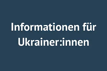 Informationen für Ukrainer:innen