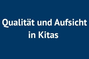 Qualität und Aufsicht in Kitas