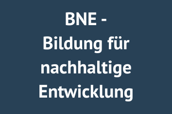BNE - Bildung für nachhaltige Entwicklung