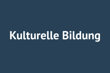 Kulturelle Bildung