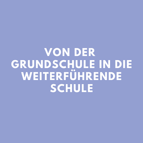 Übergang von der Grundschule in die weiterführende Schule