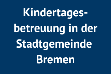 Kindertagesbetreuung in der Stadtgemeinde Bremen